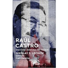 Raul Castro Devrime Adanmış Bir Yaşam - Nikolay S. Leonov