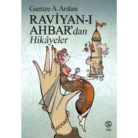 Raviyanı Ahbar’dan Hikayeler - Gamze A. Arslan