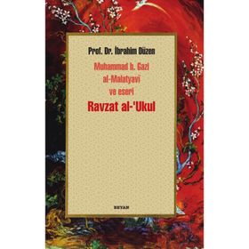 Ravzat Al-Ukul Muhammed B. Gazi Al-Malatyavi ve Eseri - İbrahim Düzen