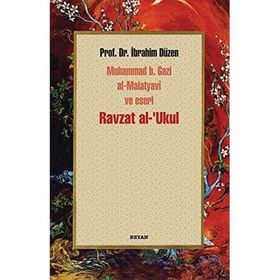 Ravzat Al-Ukul Muhammed B. Gazi Al-Malatyavi ve Eseri - İbrahim Düzen