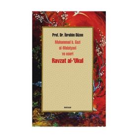 Ravzat Al-Ukul Muhammed B. Gazi Al-Malatyavi ve Eseri - İbrahim Düzen