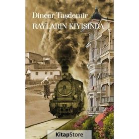 Rayların Kıyısında Dinçer Taşdemir
