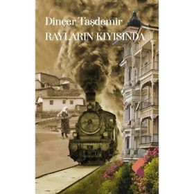 Rayların Kıyısında Dinçer Taşdemir
