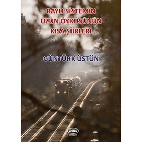 Raylı Sistemin Uzun Öyküsünün Kısa Şiirleri - Kolektif