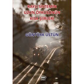 Raylı Sistemin Uzun Öyküsünün Kısa Şiirleri - Kolektif