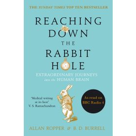 Reaching Down the Rabbit Hole: Extraordinary Journeys into the Human Brain