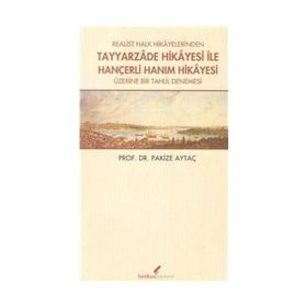 REALIST HALK HIKAYELERINDEN TAYYARZADE HIKAYESI ILE HANÇERLİ HANIM HIKAYESI ÜZERİNE BIR TAHLIL DENEMESI - PAKIZE AYTAÇ