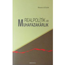 REALPOLITIK - MUHAFAZAKARLIK KARŞITI YAZILAR - İLHAMİ GÜLER