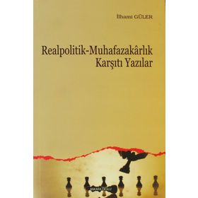 REALPOLITIK - MUHAFAZAKARLIK KARŞITI YAZILAR - İLHAMİ GÜLER