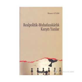 REALPOLITIK - MUHAFAZAKARLIK KARŞITI YAZILAR - İLHAMİ GÜLER