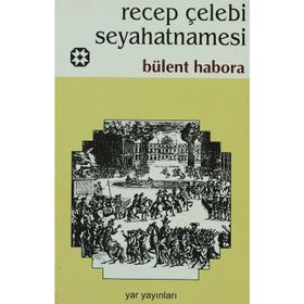 RECEP ÇELEBİ SEYAHATNAMESI - BÜLENT HABORA (ISBN:YAR01234567)