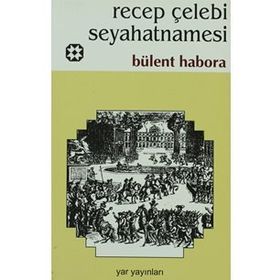 RECEP ÇELEBİ SEYAHATNAMESI - BÜLENT HABORA (ISBN:YAR01234567)