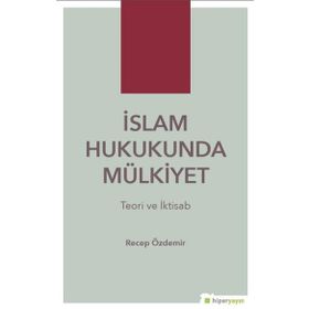 Recep Özdemir - İslam Hukukunda Mülkiyet Teori ve İktisab
