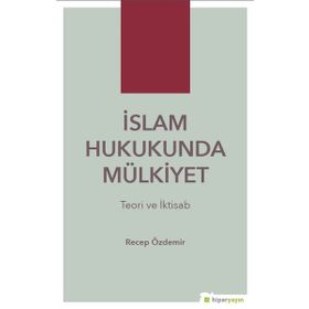 Recep Özdemir - İslam Hukukunda Mülkiyet Teori ve İktisab