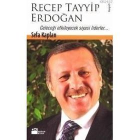 RECEP TAYYIP ERDOĞAN GELECEĞİ ETKILEYECEK SIYASI LIDERLER... - SEFA KAPLAN