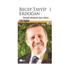 RECEP TAYYIP ERDOĞAN GELECEĞİ ETKILEYECEK SIYASI LIDERLER... - SEFA KAPLAN