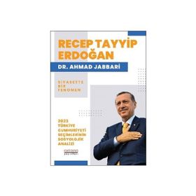 Recep Tayyip Erdoğan Siyasette Bir Fenomen 2023 Türkiye Cumhuriyeti Seçimlerinin Sosyolojik Analizi Astana Yayınları