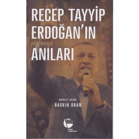 Recep Tayyip Erdoğan’ın Yazılmamış Anıları - Baskın Oran