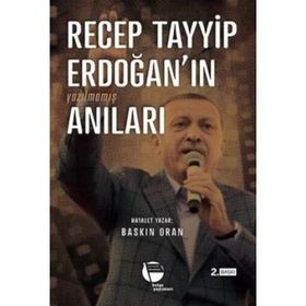 Recep Tayyip Erdoğan’ın Yazılmamış Anıları - Baskın Oran