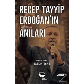 Recep Tayyip Erdoğan’ın Yazılmamış Anıları - Baskın Oran