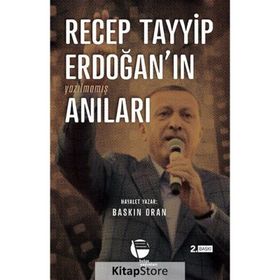 Recep Tayyip Erdoğan’ın Yazılmamış Anıları - Baskın Oran