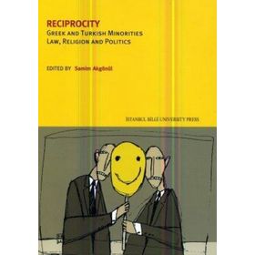 RECIPROCITY GREEK AND TURKISH MINORITIES LAW, RELIGION AND POLITICS - KOLEKTIF