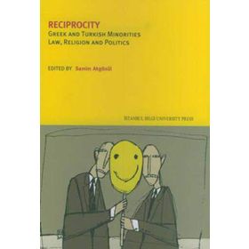 RECIPROCITY GREEK AND TURKISH MINORITIES LAW, RELIGION AND POLITICS - KOLEKTIF