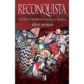 RECONQUISTA ENDÜLÜS'TE MÜSLÜMAN HRISTIYAN İLİŞKİLERİ - LÜTFİ ŞEYBAN