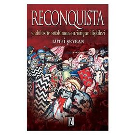 RECONQUISTA ENDÜLÜS'TE MÜSLÜMAN HRISTIYAN İLİŞKİLERİ - LÜTFİ ŞEYBAN