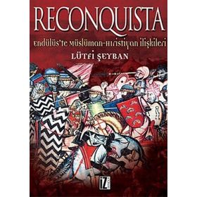 RECONQUISTA ENDÜLÜS'TE MÜSLÜMAN HRISTIYAN İLİŞKİLERİ - LÜTFİ ŞEYBAN