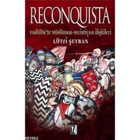 RECONQUISTA ENDÜLÜS'TE MÜSLÜMAN HRISTIYAN İLİŞKİLERİ - LÜTFİ ŞEYBAN