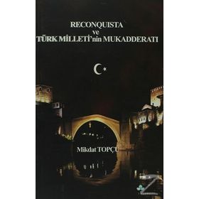 RECONQUISTA VE TÜRK MILLETININ MUKADDERATI - MIKDAT TOPÇU