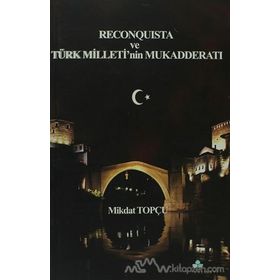 RECONQUISTA VE TÜRK MILLETININ MUKADDERATI - MIKDAT TOPÇU