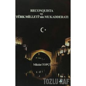 RECONQUISTA VE TÜRK MILLETININ MUKADDERATI - MIKDAT TOPÇU
