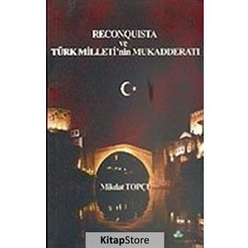 RECONQUISTA VE TÜRK MILLETININ MUKADDERATI - MIKDAT TOPÇU