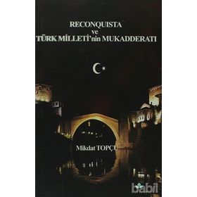 RECONQUISTA VE TÜRK MILLETININ MUKADDERATI - MIKDAT TOPÇU