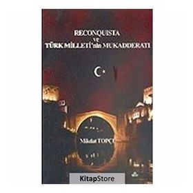 RECONQUISTA VE TÜRK MILLETININ MUKADDERATI - MIKDAT TOPÇU