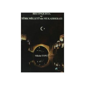 RECONQUISTA VE TÜRK MILLETININ MUKADDERATI - MIKDAT TOPÇU