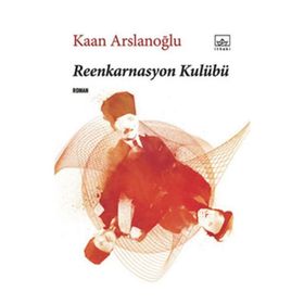 REENKARNASYON KULÜBÜ - KAAN ARSLANOĞLU