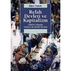 REFAH DEVLETI VE KAPITALIZM YILLARDA TÜRKİYEDE REFAH DEVLETI - OĞUZ TOPAK