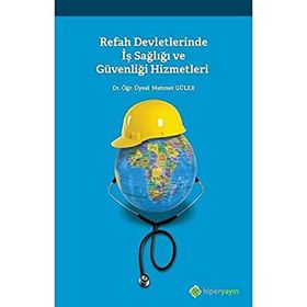 Refah Devletlerinde İş Sağlığı ve Güvenliği Hizmetleri - Mehmet Güler