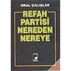 REFAH PARTISI NEREDEN NEREYE - ORAL ÇALIŞLAR
