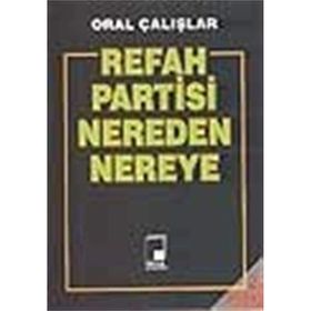 REFAH PARTISI NEREDEN NEREYE - ORAL ÇALIŞLAR
