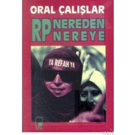REFAH PARTISI NEREDEN NEREYE - ORAL ÇALIŞLAR