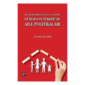 Refah Rejimleri Çerçevesinde Dünyada ve Türkiye'de Aile Politikaları - Gazi Kitabevi