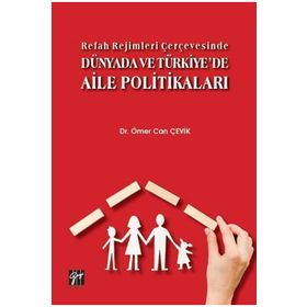 Refah Rejimleri Çerçevesinde Dünyada ve Türkiye'de Aile Politikaları - Gazi Kitabevi