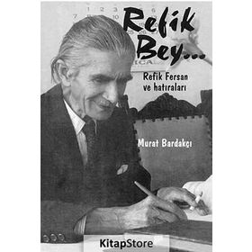 REFIK BEY REFIK FERSAN VE HATIRALARI - MURAT BARDAKÇI