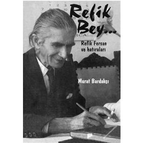 REFIK BEY REFIK FERSAN VE HATIRALARI - MURAT BARDAKÇI