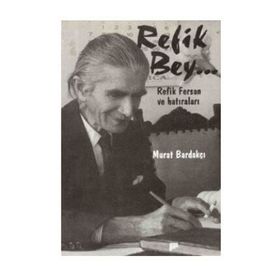 REFIK BEY REFIK FERSAN VE HATIRALARI - MURAT BARDAKÇI