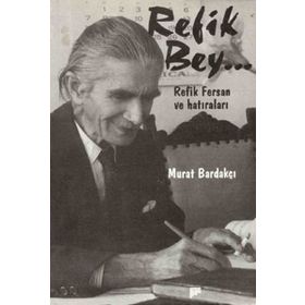 REFIK BEY REFIK FERSAN VE HATIRALARI - MURAT BARDAKÇI